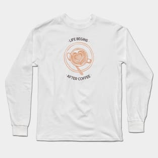 life begins after coffee Long Sleeve T-Shirt